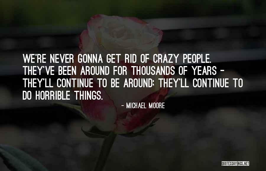 Crazy People Quotes By Michael Moore