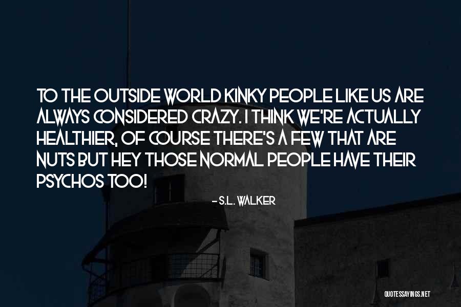 Crazy People Quotes By S.L. Walker