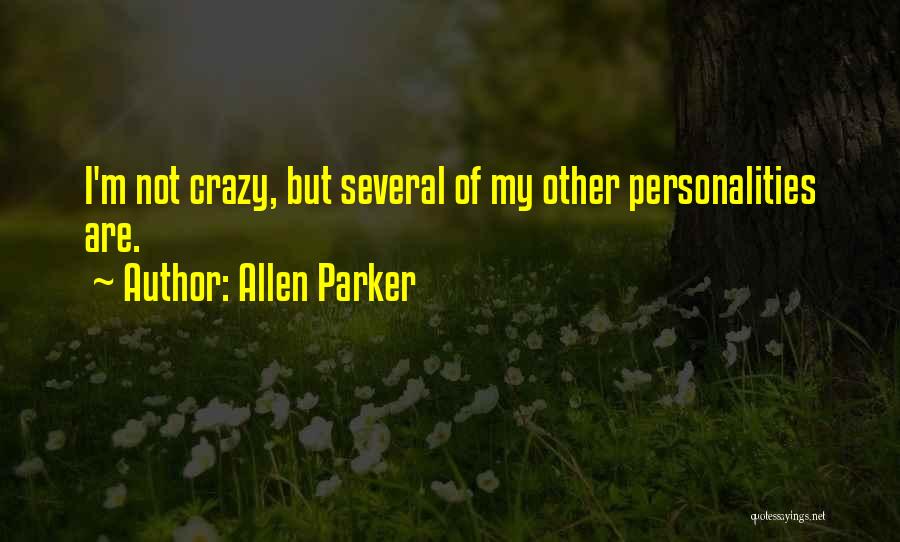 Crazy Personalities Quotes By Allen Parker