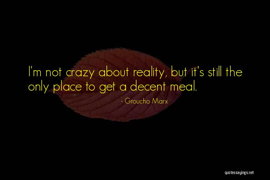Crazy Reality Quotes By Groucho Marx Crazy Reality Quotes By Groucho Marx