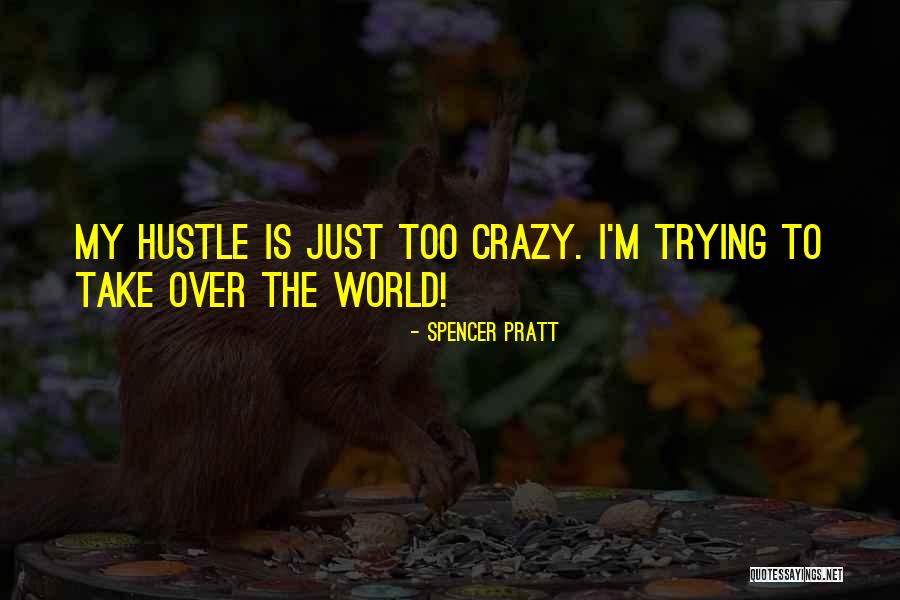 Crazy Spencer Pratt Quotes By Spencer Pratt