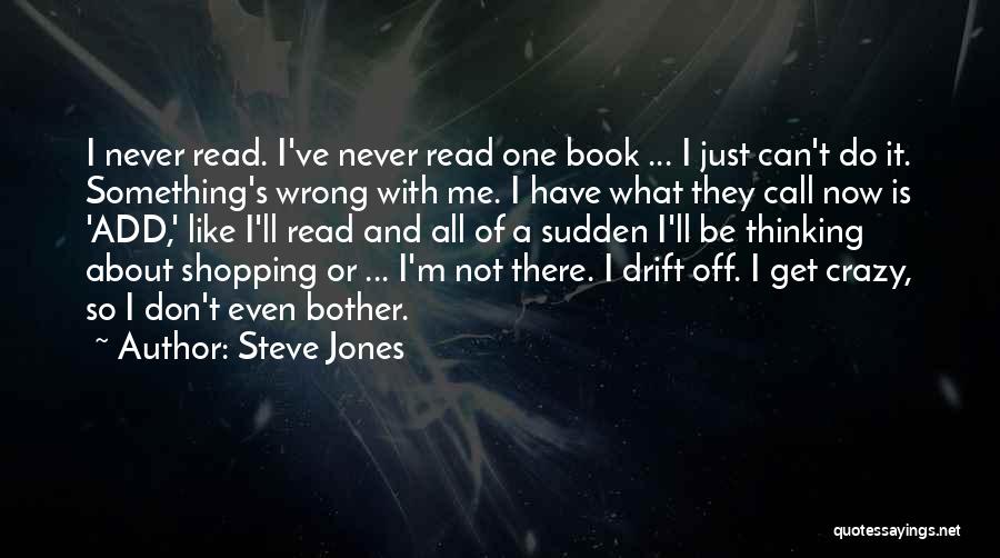 Crazy Steve Quotes By Steve Jones