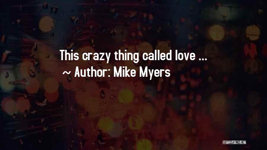 Crazy Thing Called Love Quotes By Mike Myers