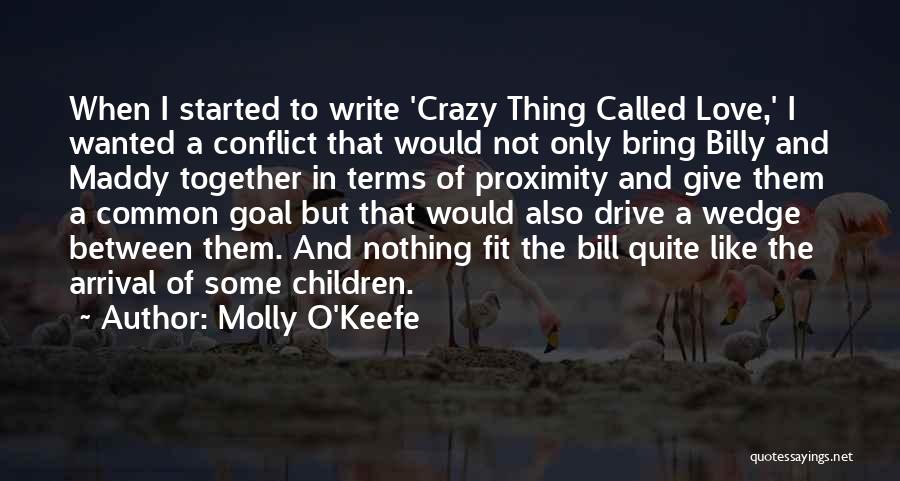 Crazy Thing Called Love Quotes By Molly O'Keefe