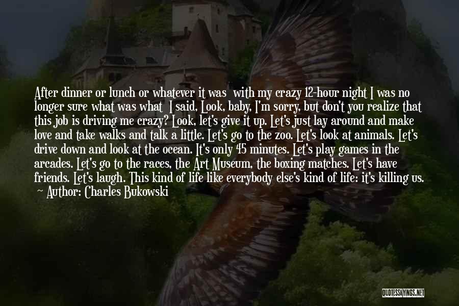 Crazy Things Done With Friends Quotes By Charles Bukowski