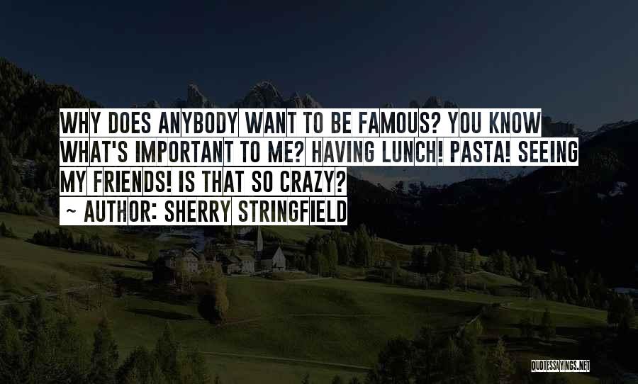 Crazy Things Done With Friends Quotes By Sherry Stringfield