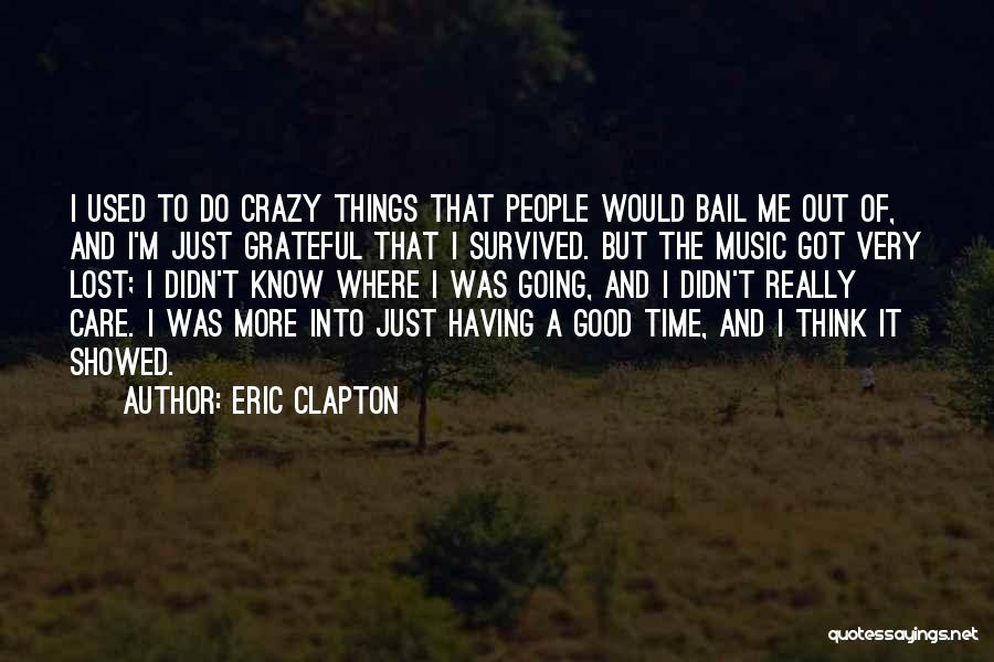 Crazy Things I Do Quotes By Eric Clapton