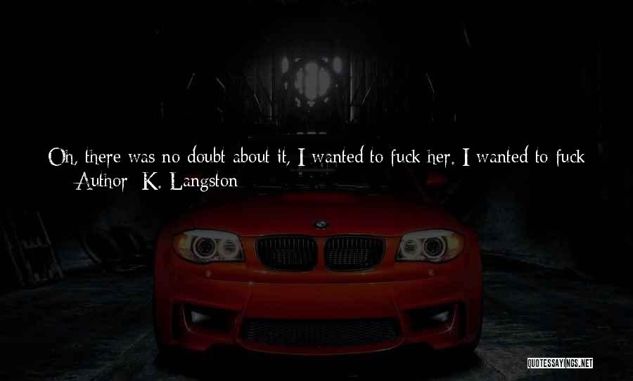 Crazy Things I Do Quotes By K. Langston