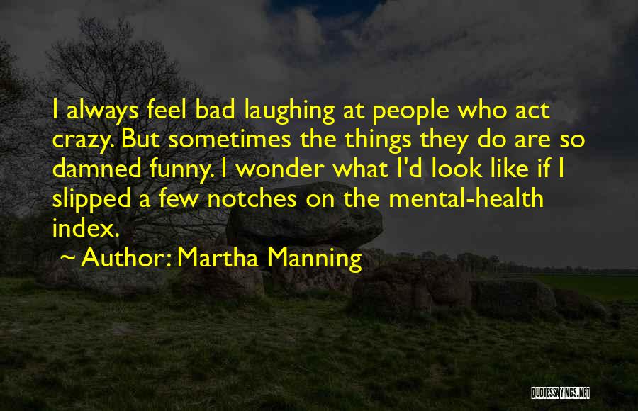 Crazy Things I Do Quotes By Martha Manning