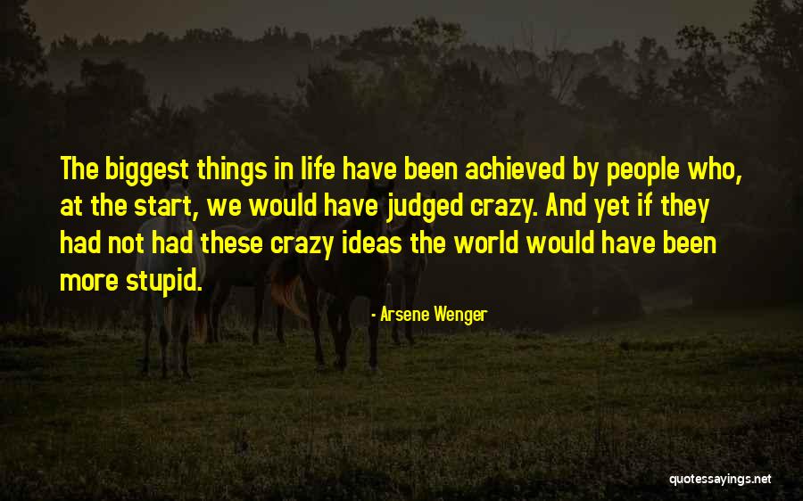 Crazy Things In Life Quotes By Arsene Wenger Crazy Things In Life Quotes By Arsene Wenger