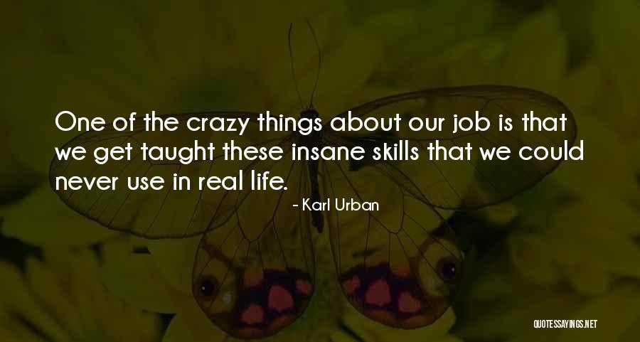 Crazy Things In Life Quotes By Karl Urban Crazy Things In Life Quotes By Karl Urban