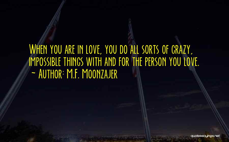 Crazy Things In Love Quotes By M.F. Moonzajer