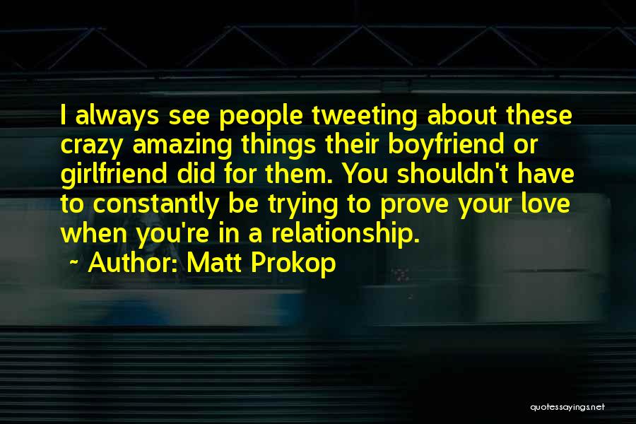 Crazy Things In Love Quotes By Matt Prokop