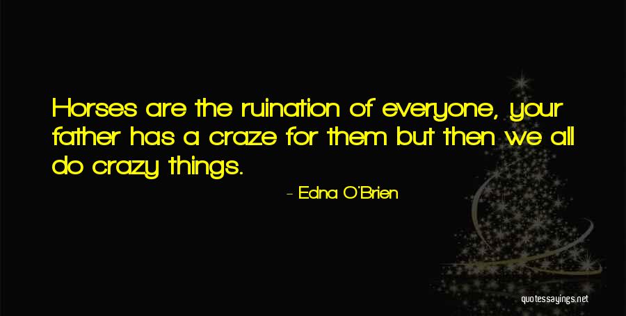 Crazy Things Quotes By Edna O'Brien Crazy Things Quotes By Edna O'Brien