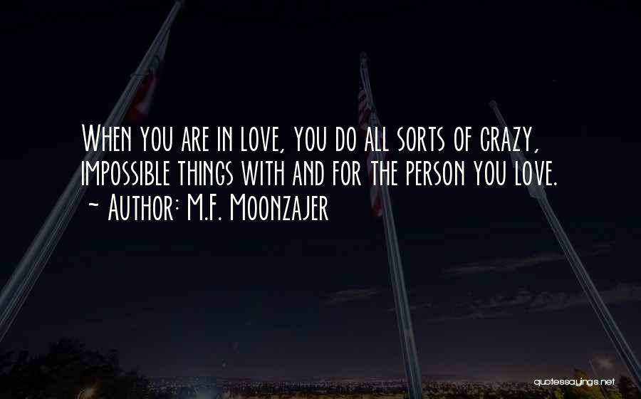 Crazy Things You Do For Love Quotes By M.F. Moonzajer