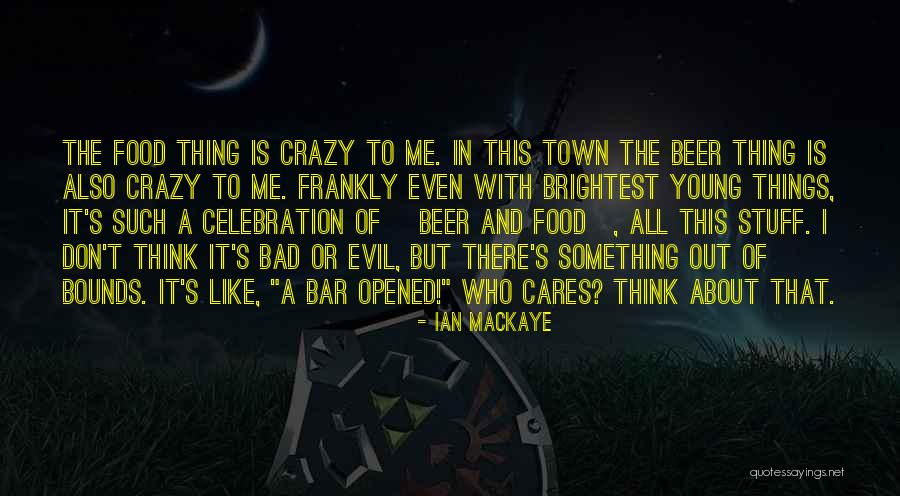 Crazy Town Quotes By Ian MacKaye Crazy Town Quotes By Ian MacKaye