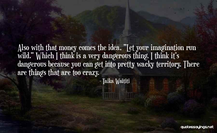Crazy Wacky Quotes By Taika Waititi Crazy Wacky Quotes By Taika Waititi