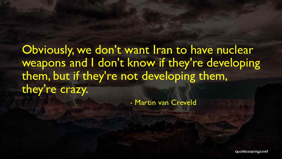 Crazy We Quotes By Martin Van Creveld Crazy We Quotes By Martin Van Creveld