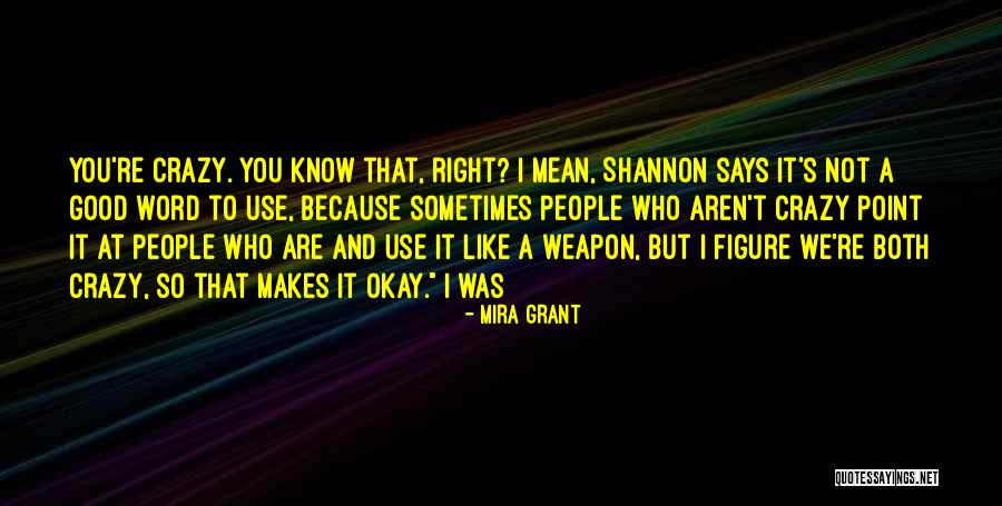 Crazy We Quotes By Mira Grant Crazy We Quotes By Mira Grant