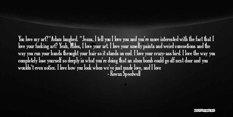 Crazy What Love Can Do Quotes By Rowan Speedwell