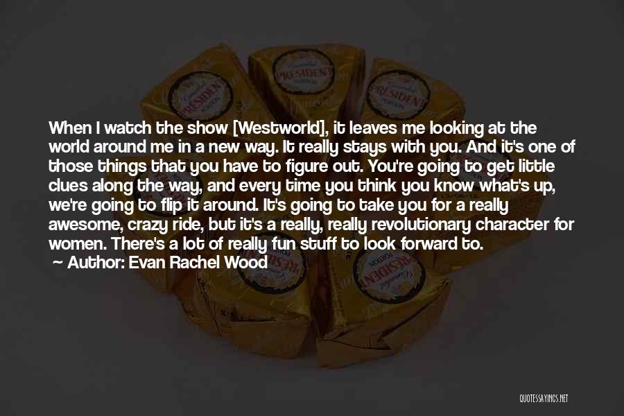 Crazy With You Quotes By Evan Rachel Wood