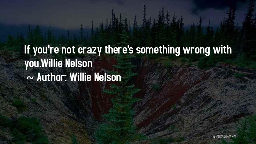 Crazy With You Quotes By Willie Nelson
