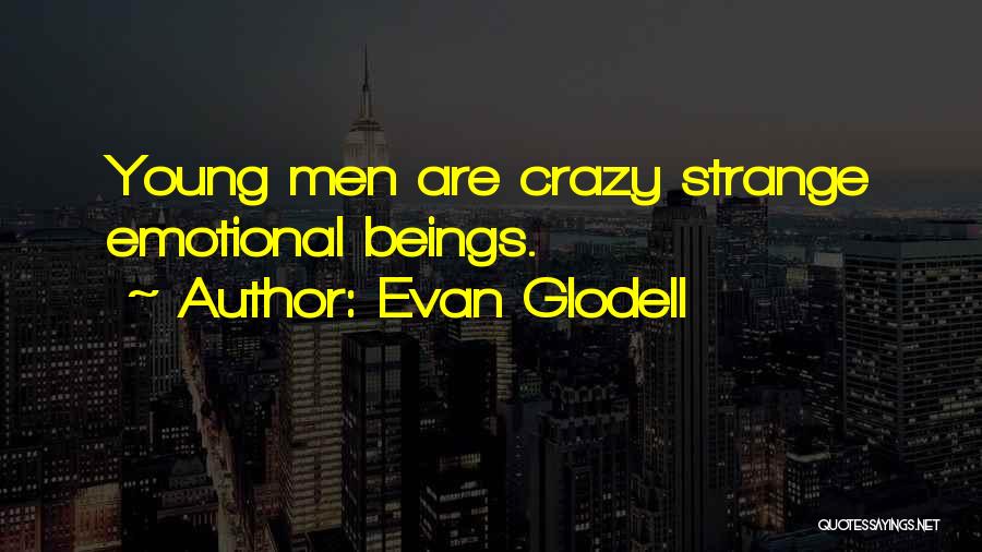 Crazy Young Quotes By Evan Glodell