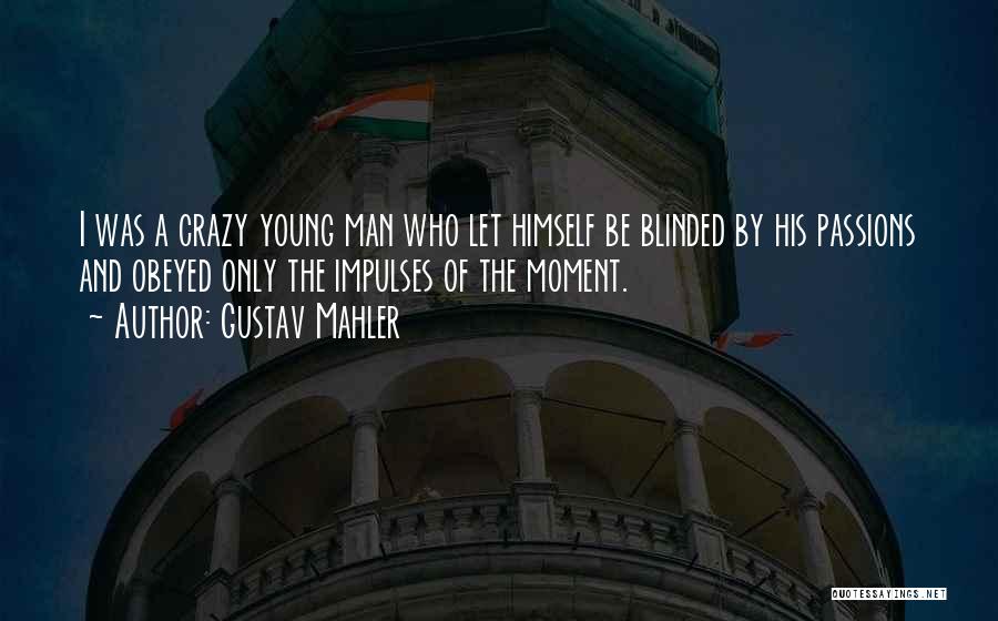 Crazy Young Quotes By Gustav Mahler