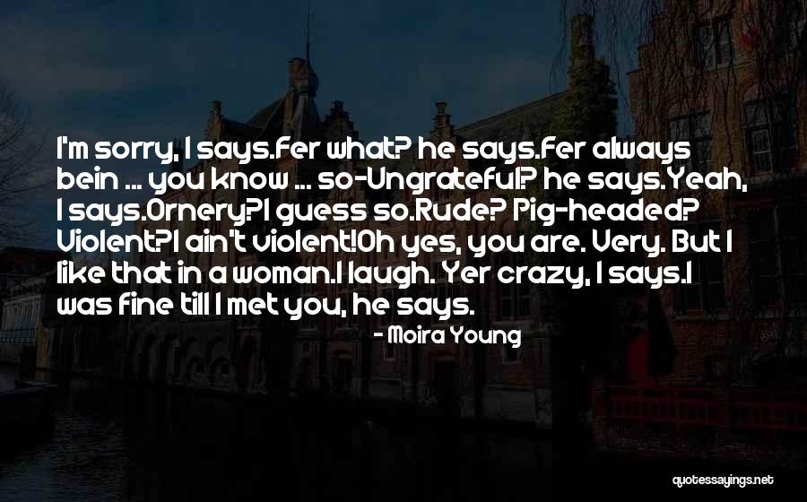 Crazy Young Quotes By Moira Young