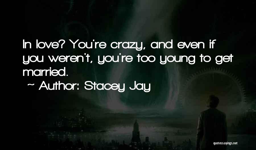 Crazy Young Quotes By Stacey Jay