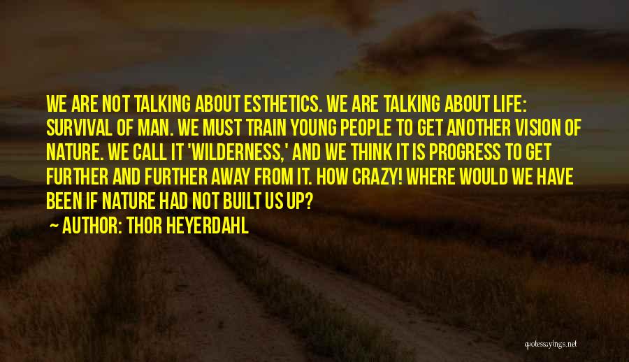 Crazy Young Quotes By Thor Heyerdahl
