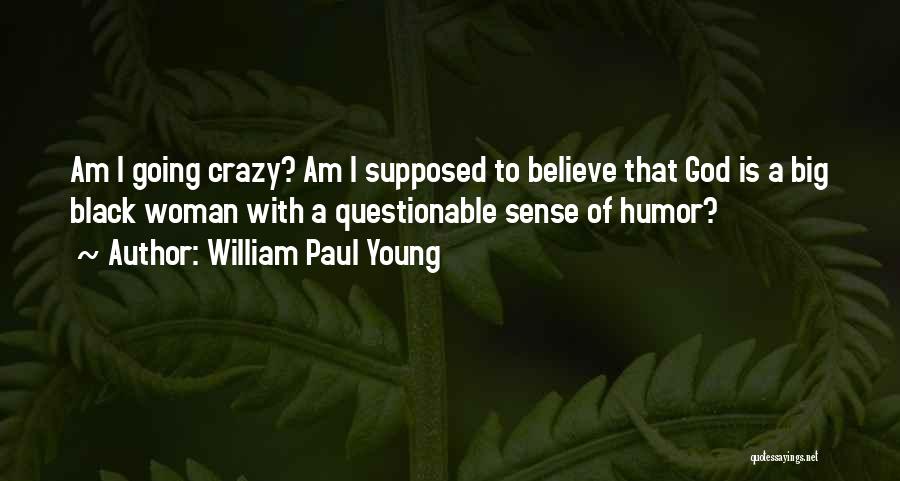 Crazy Young Quotes By William Paul Young