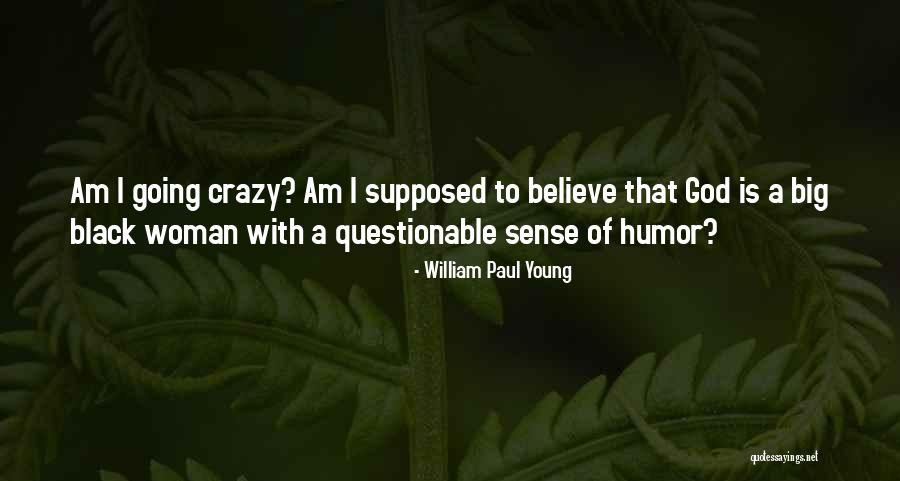 Crazy Young Quotes By William Paul Young