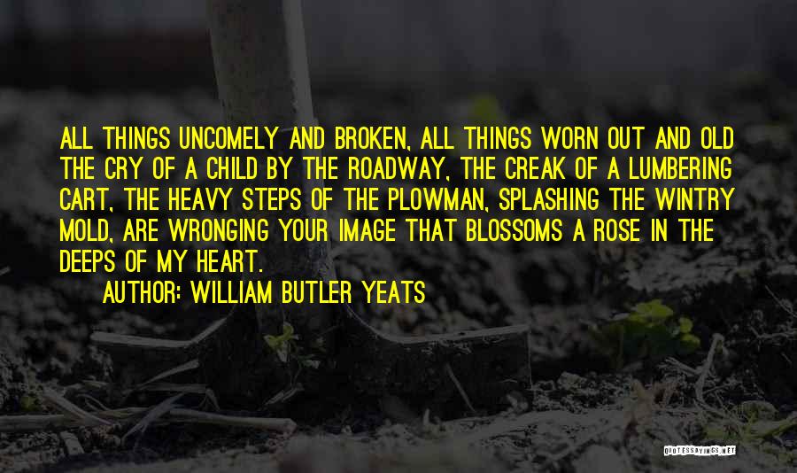 Creak Quotes By William Butler Yeats