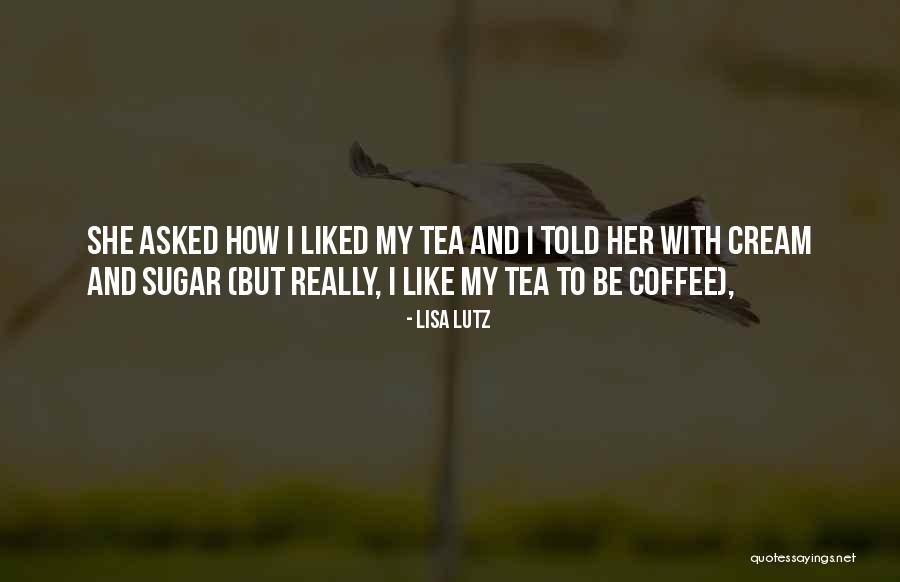 Cream Tea Quotes By Lisa Lutz Cream Tea Quotes By Lisa Lutz