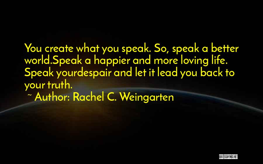 Create A Better Life Quotes By Rachel C. Weingarten