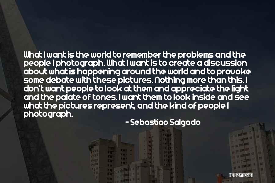 Create A World Quotes By Sebastiao Salgado Create A World Quotes By Sebastiao Salgado