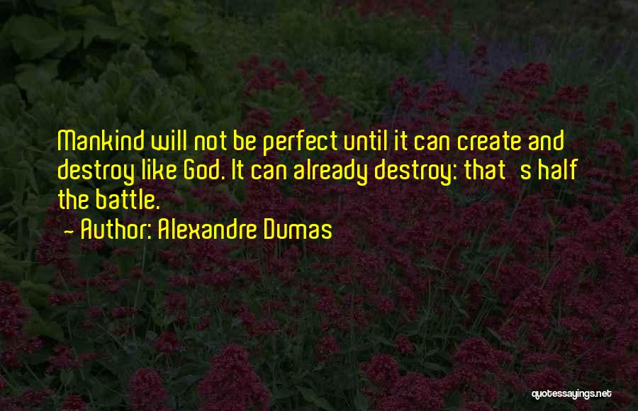 Create And Destroy Quotes By Alexandre Dumas