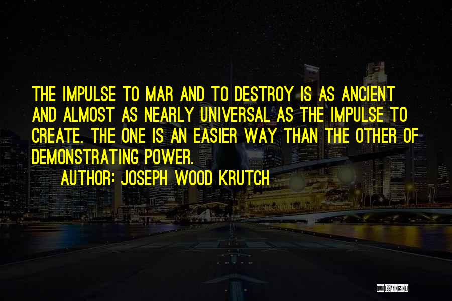 Create And Destroy Quotes By Joseph Wood Krutch