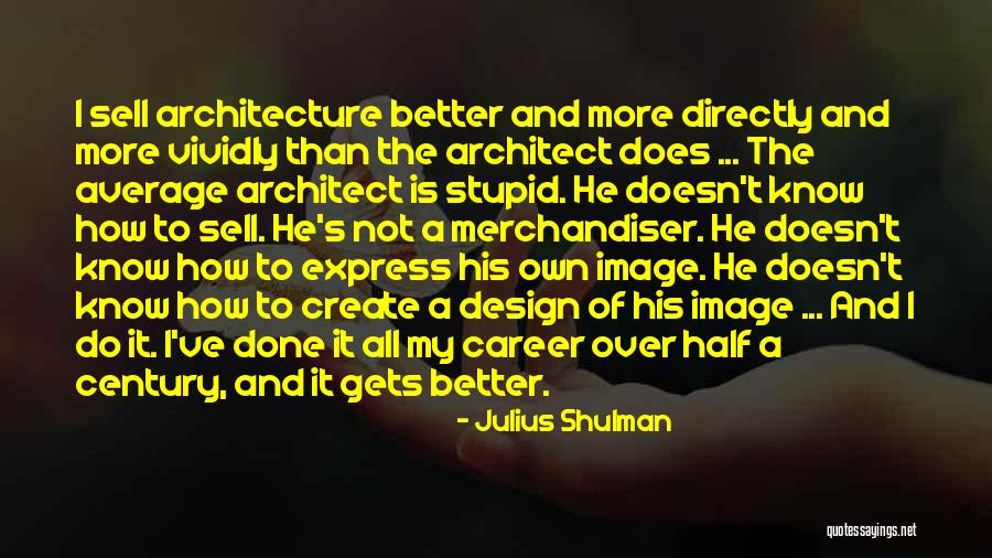 Create And Sell Quotes By Julius Shulman Create And Sell Quotes By Julius Shulman