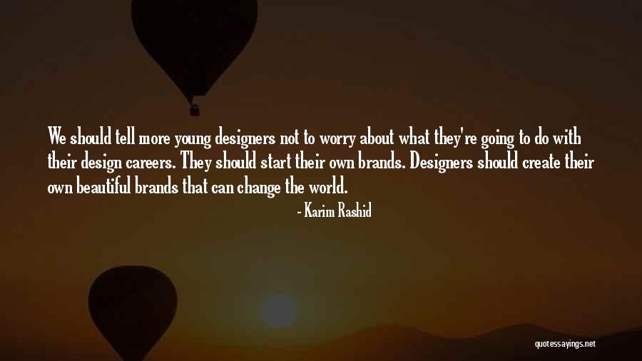 Create Change Quotes By Karim Rashid Create Change Quotes By Karim Rashid