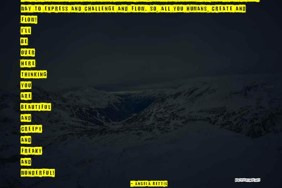 Create Flow Quotes By Angela Bettis Create Flow Quotes By Angela Bettis