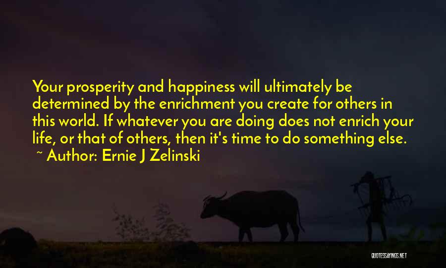 Create My Own Happiness Quotes By Ernie J Zelinski