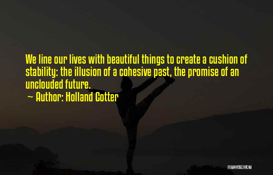 Create Our Future Quotes By Holland Cotter