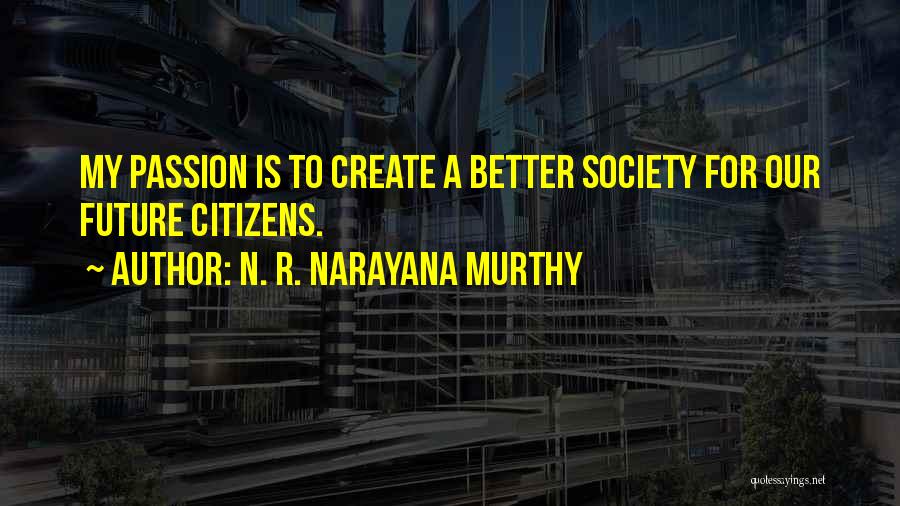 Create Our Future Quotes By N. R. Narayana Murthy