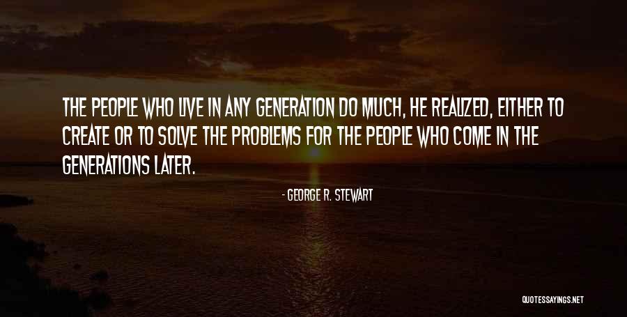 Create Problems Quotes By George R. Stewart Create Problems Quotes By George R. Stewart