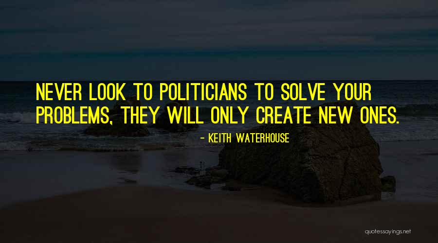 Create Problems Quotes By Keith Waterhouse Create Problems Quotes By Keith Waterhouse