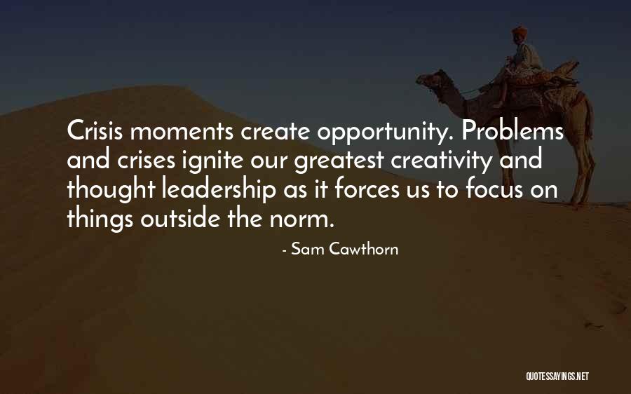 Create Problems Quotes By Sam Cawthorn Create Problems Quotes By Sam Cawthorn