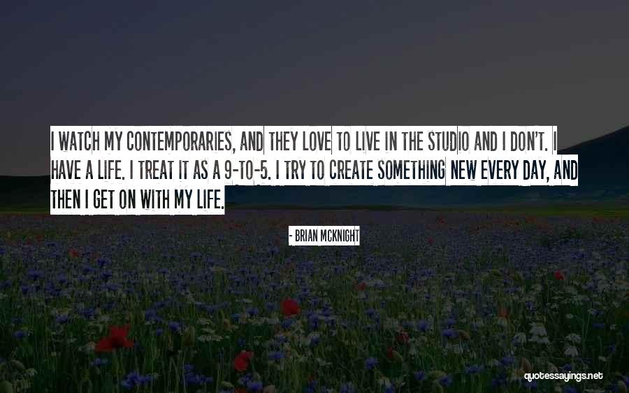 Create The Life You Love To Live Quotes By Brian McKnight Create The Life You Love To Live Quotes By Brian McKnight