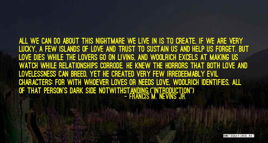 Create The Life You Love To Live Quotes By Francis M. Nevins Jr. Create The Life You Love To Live Quotes By Francis M. Nevins Jr.
